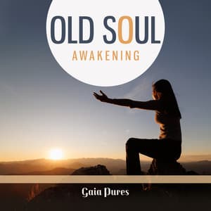 Old Soul Awakening - Gaia Pures
