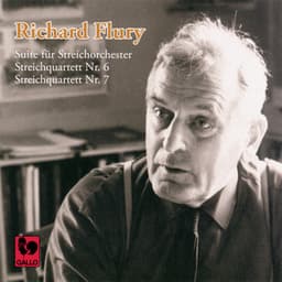 Richard Flury: Suite für Streichorchester - Streichquartett No. 6 - Streichquartett No. 7 - Richard Flury