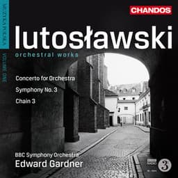 Lutosławski: Symphony No. 3, Chain 3 & Concerto for Orchestra - Witold Lutosławski