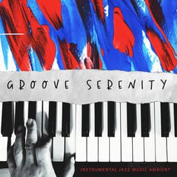 Groove Serenity - Instrumental Jazz Music Ambient