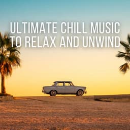 Ultimate Chill Music to Relax and Unwind - Soothing Music