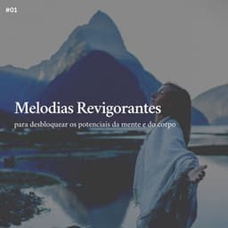 * Melodias Revigorantes para desbloquear os potenciais da mente e do corpo * - Música Calmante