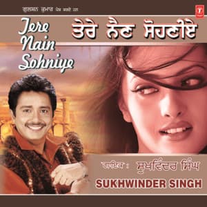 Tere Nain Sohniye - Sukhwinder Singh
