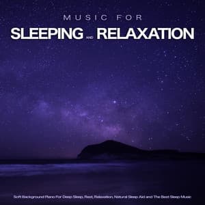 Music for Sleeping and Relaxation: Soft Background Piano For Deep Sleep, Rest, Relaxation, Natural Sleep Aid and The Best Sleep Music - Music For Sleeping and Relaxation