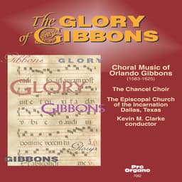 The Glory of Gibbons: Choral Music of Orlando Gibbons - Orlando Gibbons