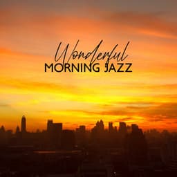 Wonderful Morning Jazz - Morning Jazz & Chill