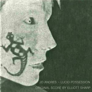 Jo Andres: Lucid Possession - Elliott Sharp