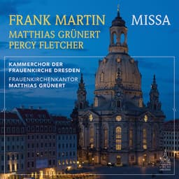 Frank Martin: Missa - Kammerchor der Frauenkirche