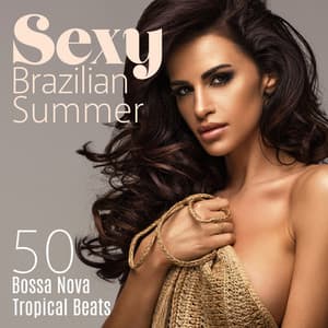 Sexy Brazilian Summer: 50 Bossa Nova Tropical Beats, Cafe Bar Beach Grooves, Summer Bossa Nova Jazz Collection 2023 - Bossa Nova Lounge Club