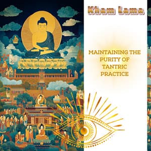 Maintaining the Purity of Tantric Practice - Kham Lama