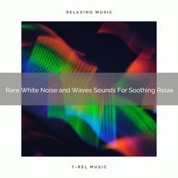 2021 New: Rare White Noise and Waves Sounds For Soothing Relax - White Noise Meditation
