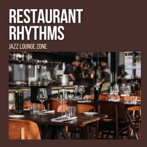 Restaurant Rhythms: Restaurant Jazz - Jazz Lounge Zone