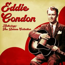 Anthology: The Deluxe Collection - Eddie Condon