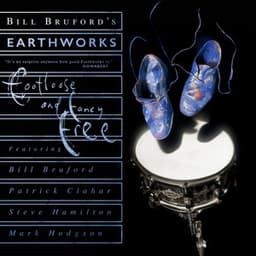 Footloose and Fancy Free - Bill Bruford's Earthworks