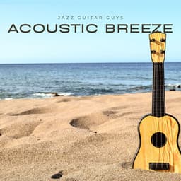 Acoustic Breeze: Peaceful Guitar Music - Jazz Guitar Guys