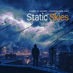 Static Skies - Sounds Of Nature : Thunderstorm, Rain