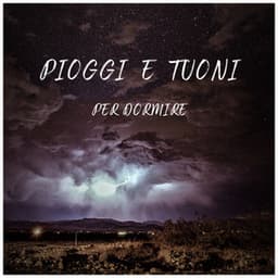 Pioggia e Tuoni per Dormire - Musica per Dormire Profondamente