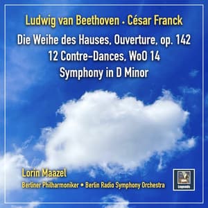Beethoven: Die Weihe des Hauses Overture, Op. 124 & 12 Contredanses, WoO 14 - Franck: Symphony in D Minor, FWV 48 - Lorin Maazel