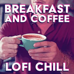 Breakfast and Coffee Lofi Chill: Mornings and Better Days - Lo-fi Chill Zone