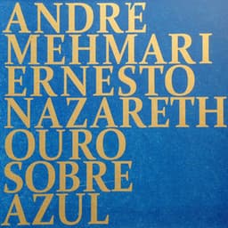 Ouro Sobre Azul - Ernesto Nazareth - André Mehmari