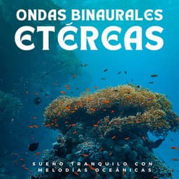 Ondas Binaurales Etéreas: Sueño Tranquilo Con Melodías Oceánicas - Olas del océano durmientes