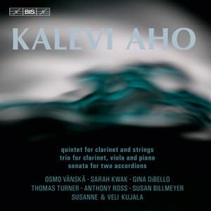 Aho: Clarinet Quintet - Trio for Clarinet, Viola and Piano - Sonata for 2 Accordions - Kalevi Aho
