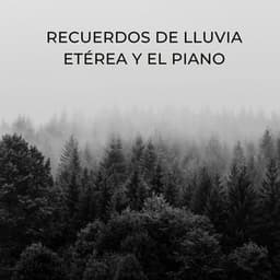 Recuerdos De Lluvia Etérea Y El Piano - Lluvia y Naturaleza
