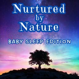 Nurtured by Nature: Baby Sleep Edition - Nature on Record
