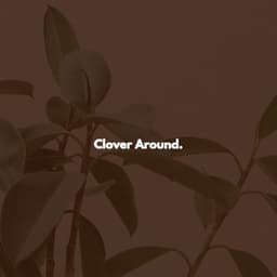 Clover Around. - Music for Stress Relief