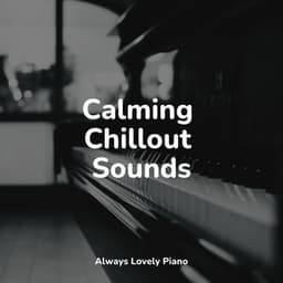 50 Piano Melodies for Complete Chilling Out - Easy Listening Piano
