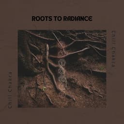 Roots to Radiance - Chill Chakra