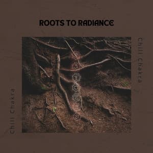 Roots to Radiance - Chill Chakra