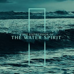 Pure Expression of the Spirit of Water in Our Minds as a Source of Healing - Balanced New Age Rhythms