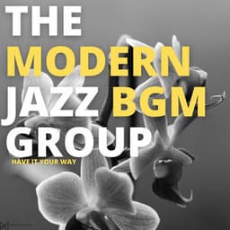 Have It Your Way - The Modern Jazz BGM Group