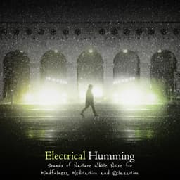Electrical Humming - Sounds of Nature White Noise for Mindfulness, Meditation and Relaxation