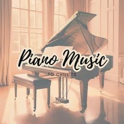 Piano Music to Chill to - Piano for Studying