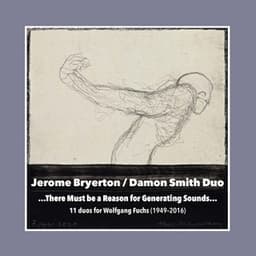...There Must Be a Reason for Generating Sounds... 11 Duos for Wolfgang Fuchs - Jerome Bryerton
