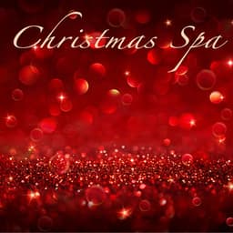Christmas Spa: New Age Relaxation Christmas Songs & Classics for Spa, Massage & Relax, Instrumental Classical Music - Serenity Spa Music Relaxation