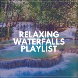 Relaxing Waterfalls Playlist - Water Soundscapes