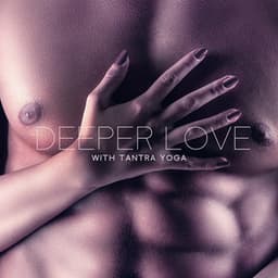 Deeper Love with Tantra Yoga: Explore the Tantric Techniques, Tantric Yoga for Couples, Find the Deeper Connection - Tantra Yoga Masters