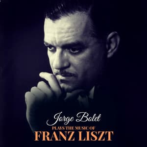 Jorge Bolet Plays the Music of Franz Liszt - Jorge Bolet