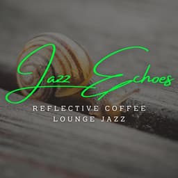 Tranquil Jazz Echoes: Coffee Lounge Serenades for Relaxation - Bossa Nova Playlist for Coffeehouses
