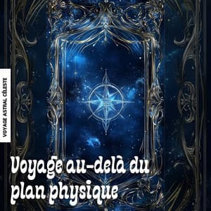 Voyage au-delà du plan physique - Voyage Astral Céleste