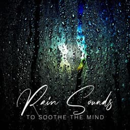 Rain Sounds to Soothe the Mind - Healing Rain Sound Academy