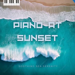 Piano at Sunset - Soothing Sea Serenity