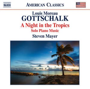 Gottschalk: A Night in the Tropics – Solo Piano Music - Louis Moreau Gottschalk