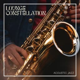 Lounge Constellation: Smooth Jazz - Acoustic Jazz