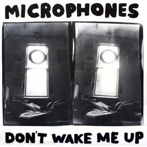 Don't Wake Me Up - The Microphones