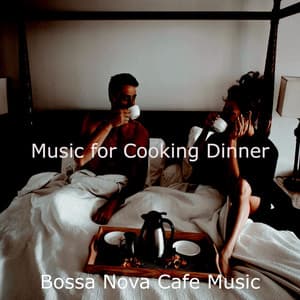 Music for Cooking Dinner - Bossa Nova Cafe Music