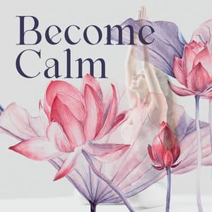 Become Calm: Oriental Music for Meditation, Yoga and Mantras for Spiritual Healing - Healing Yoga